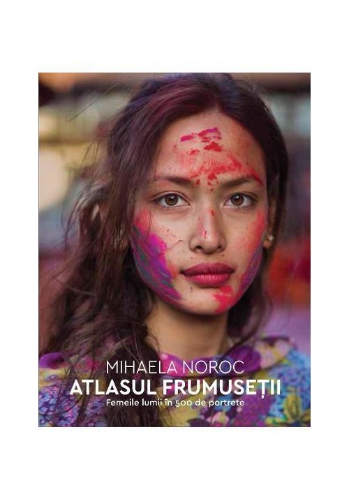 Atlasul frumusetii. Femeile lumii in 500 de portrete imagine librex.ro 2021