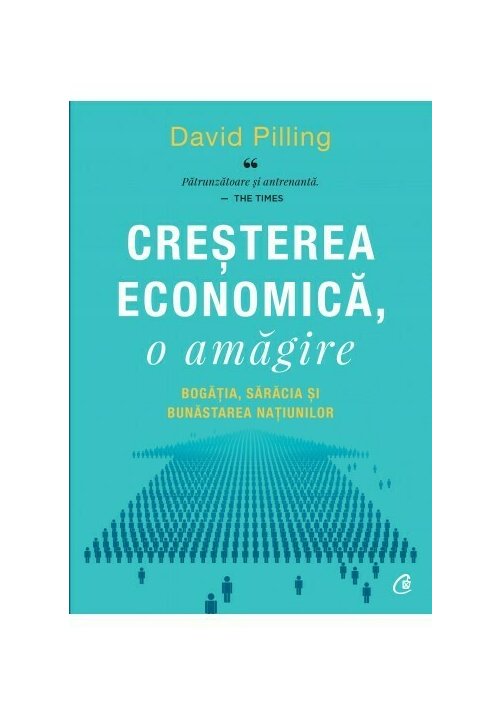 Cresterea economica, o amagire. bogatia, saracia si bunastarea natiunilor
