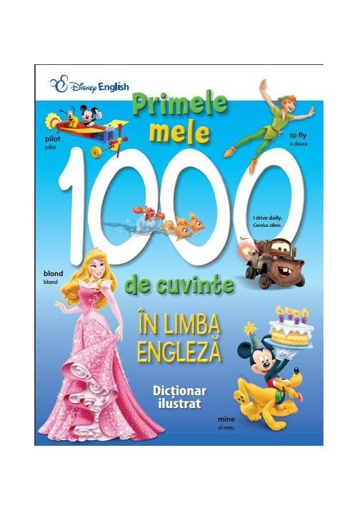 Disney English. Primele mele 1000 de cuvinte in limba engleza. Dictionar ilustrat