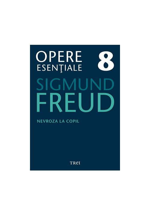 Nevroza la copil: micul hans si omul cu lupi - opere esentiale, vol. 8
