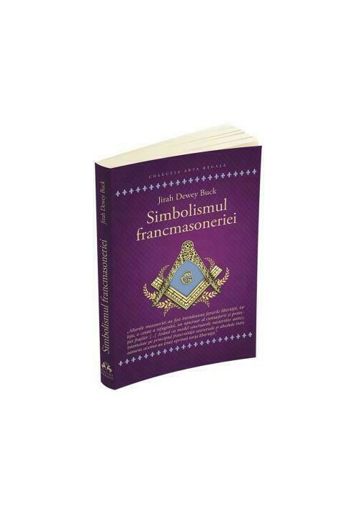 Simbolismul francmasoneriei sau masonerie mistica si marile misterii ale antichitatii